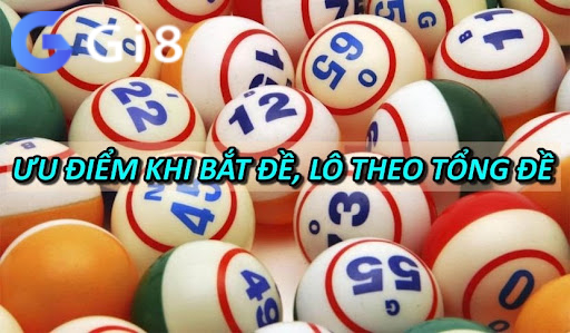 Ưu điểm khi bắt đề, lô theo tổng đề