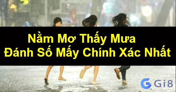 Mơ thấy mưa đánh con gì dễ trúng