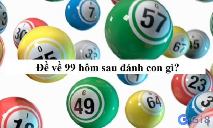 Đề ra 99 hôm sau đánh con gì dễ trúng?