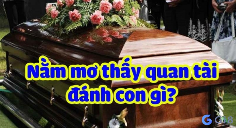 Ngủ mơ thấy quan tài đánh số mấy đổi đời?