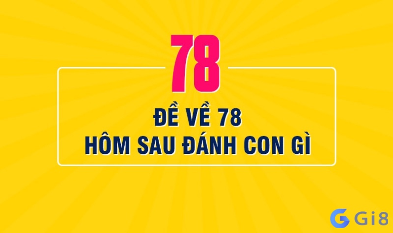 de ve 78 hom sau ve con gi chuẩn nhất