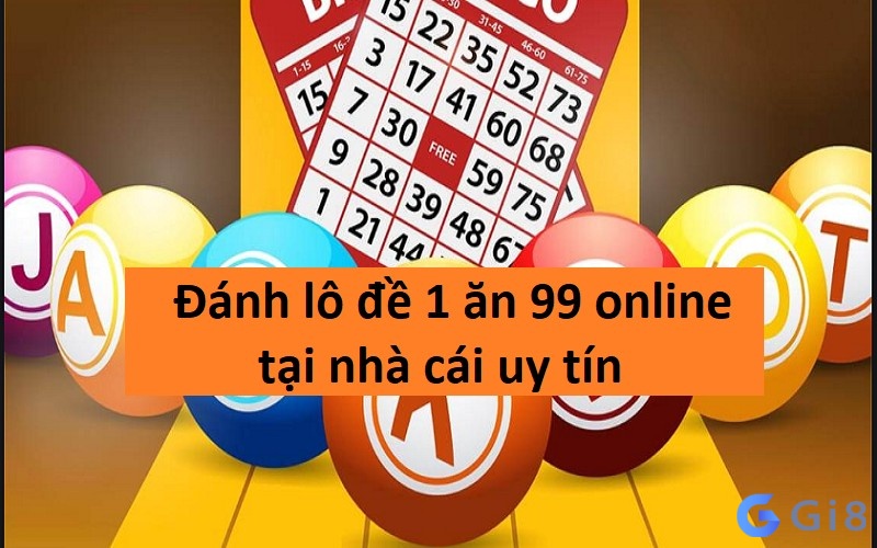 Đánh lô đề 1 ăn 99 online tại nhà cái uy tín