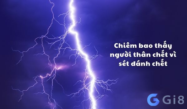 hiêm bao thấy người thân chết vì sét đánh chết là một dấu hiệu tốt.