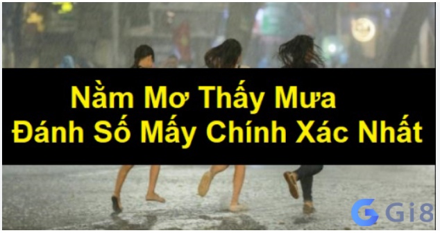 Nắm thông tin về Mơ thấy trời mưa đánh con gì để áp dụng hiệu quả