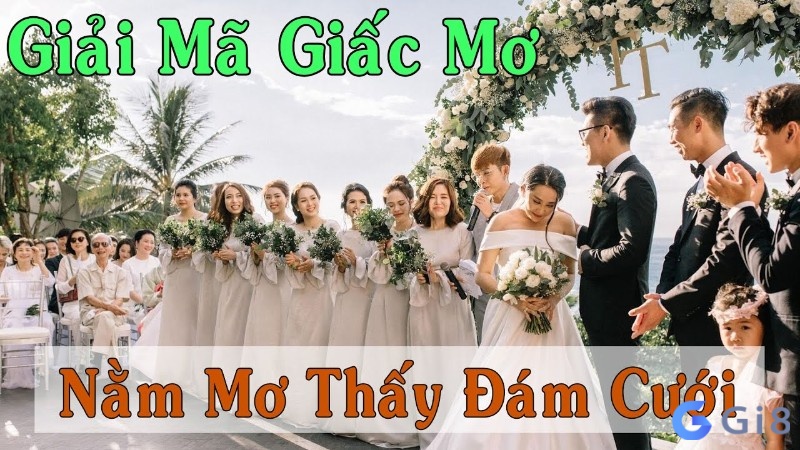 Giải mã ý nghĩa điềm báo đã xong vậy nằm mơ đám cưới đánh con gì? 